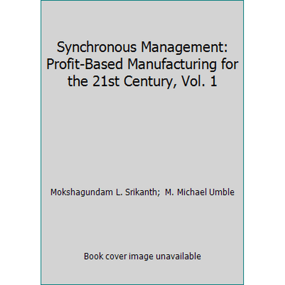 Pre-Owned Synchronous Management: Profit-Based Manufacturing for the 21st Century, Vol. 1 (Paperback) 0943953065 9780943953069