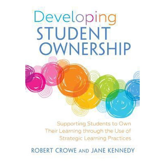 Pre-Owned Developing Student Ownership: Supporting Students to Own Their Learning Through the Use of Strategic Learning Practices (Paperback) 1943920559 9781943920556