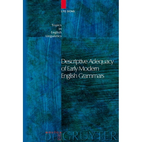 Topics in English Linguistics Descriptive Adequacy of Early Modern English Grammars, Book 47, (Hardcover)