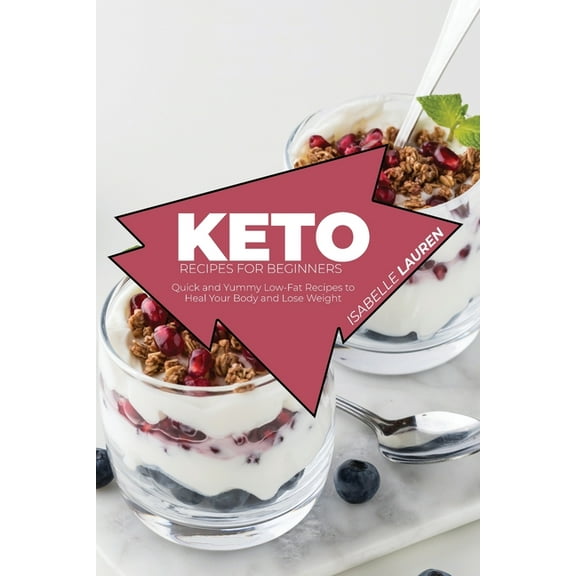 Keto Recipes for Beginners: Quick and Yummy Low-Fat Recipes to Heal Your Body and Lose Weight (Paperback)