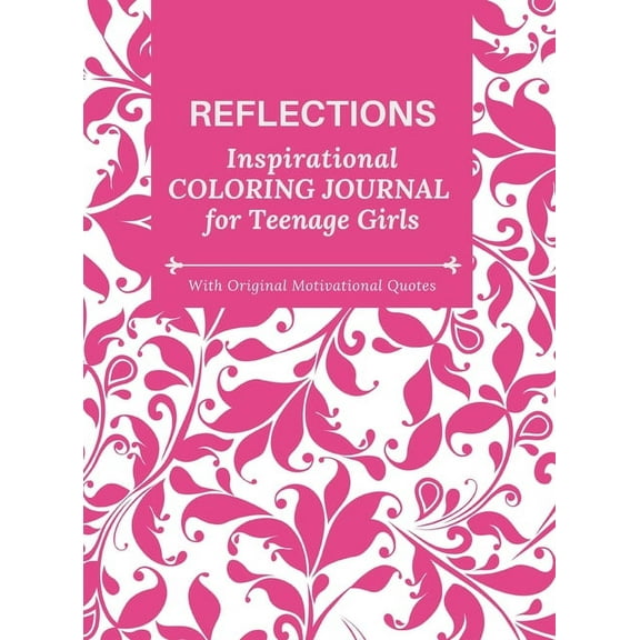 REFLECTIONS - Inspirational COLORING JOURNAL for Teenage Girls - with Original Motivational Quotes: With motivational qu, (Hardcover)