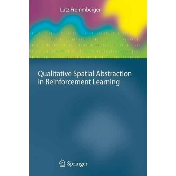 Cognitive Technologies Qualitative Spatial Abstraction in Reinforcement Learning, (Paperback)