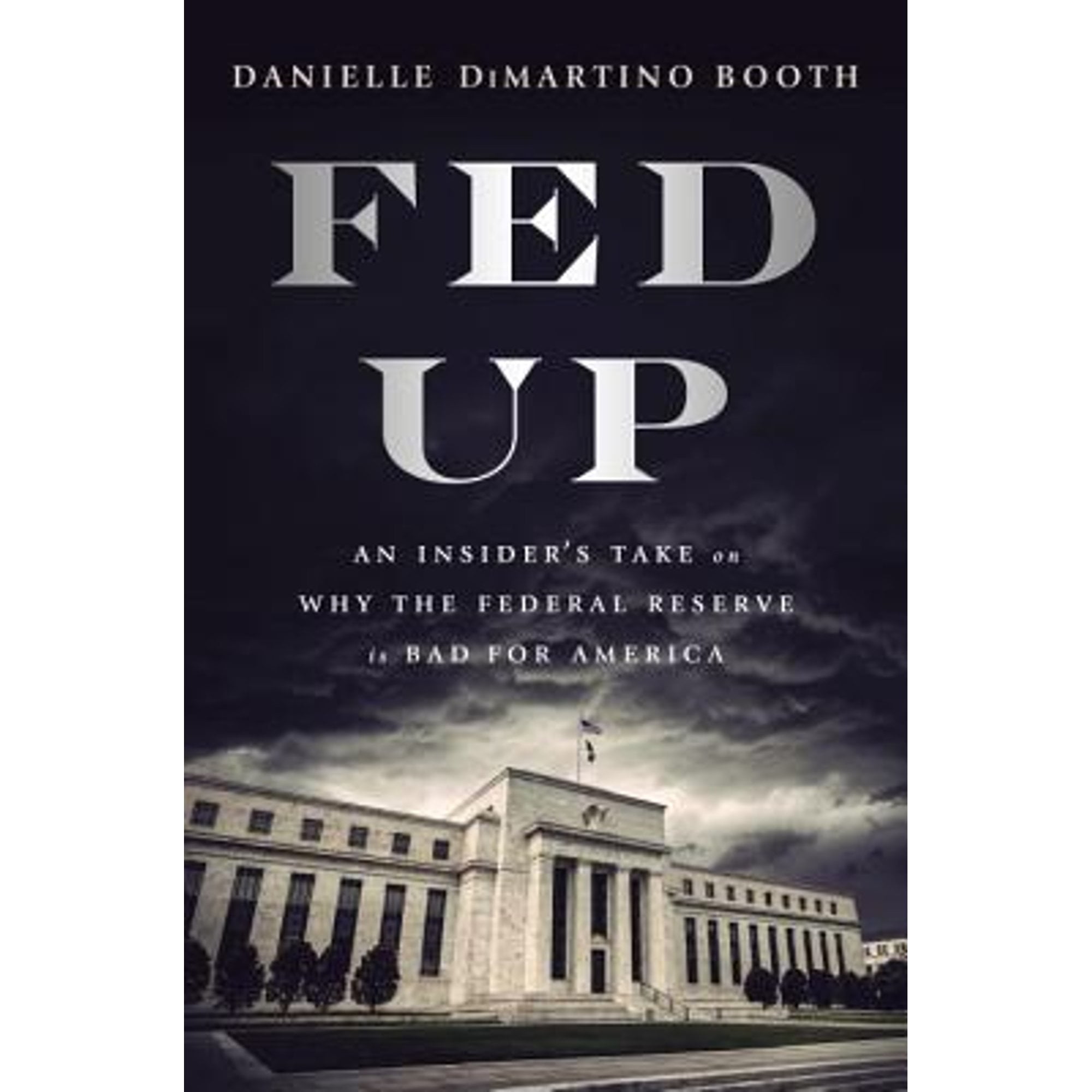 Fed Up: An Insider's Take on Why the Federal Reserve Is Bad for America (Pre-Owned Hardcover 9780735211650) by Danielle DiMartino Booth