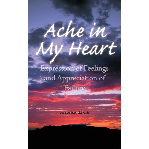 Ache in My Heart: Expression of Feelings and Appreciation of Failure, (Paperback)