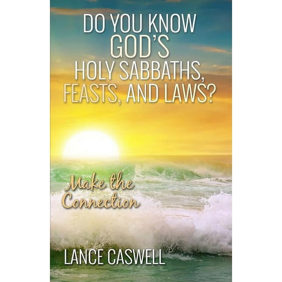 Do You Know God's Holy Sabbaths, Feasts, and Laws? : Make the Connection (Paperback)