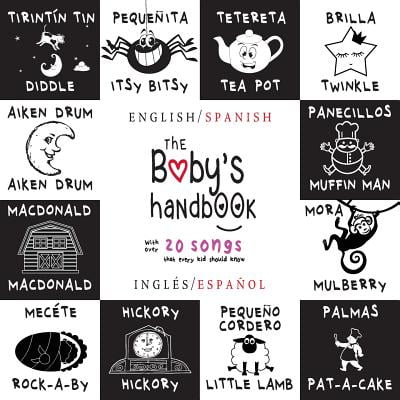 The Baby's Handbook : Bilingual (English / Spanish) (Inglï¿½s / Espaï¿½ol) 21 Black and White Nursery Rhyme Songs, Itsy Bitsy Spider, Old Macdonald, Pat-A-Cake, Twinkle Twinkle, Rock-A-By Baby, and More: Engage Early Readers: Children's Learning (What's The Best Way To Learn Spanish)