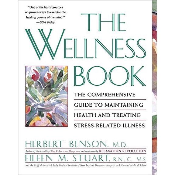 Pre-Owned The Wellness Book: The Comprehensive Guide to Maintaining Health and Treating Stress-Related Illness (Paperback) by Herbert Benson, Eileen M Stuart