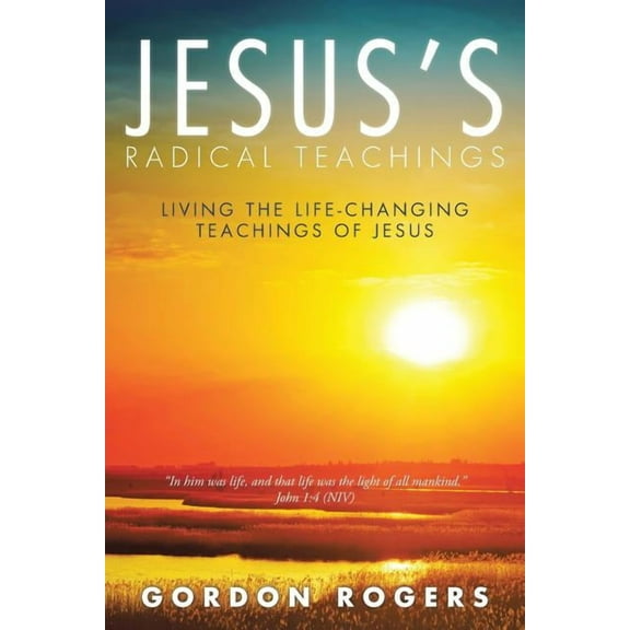 Jesus's Radical Teachings: Living the Life-Changing Teachings of Jesus, (Paperback)