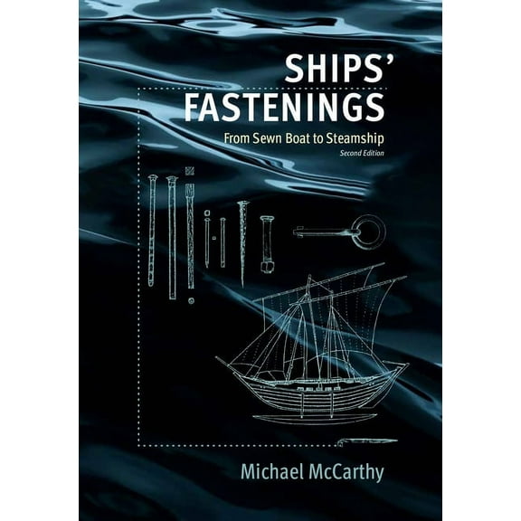 Ed Rachal Foundation Nautical Archaeology Series: Ships' Fastenings : From Sewn Boat to Steamship (Hardcover)