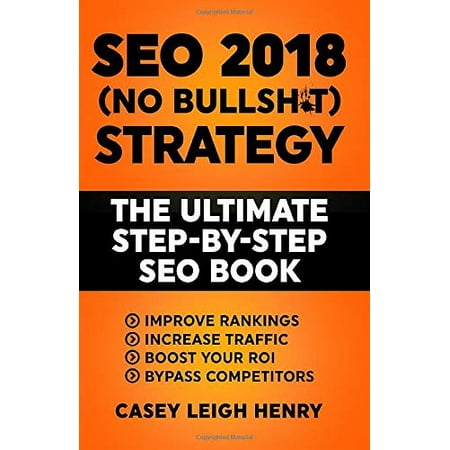 Pre-Owned SEO 2018 (No-Bullsh*t) Strategy: The ULTIMATE Step-by-Step SEO Book: (Easy to Understand) Search Engine Optimization Guide to Execute SEO Successfully (No-BS SEO Paperback