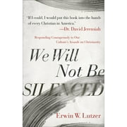ERWIN W LUTZER; DR DAVID JEREMIAH We Will Not Be Silenced : Responding Courageously to Our Culture's Assault on Christianity (Paperback)