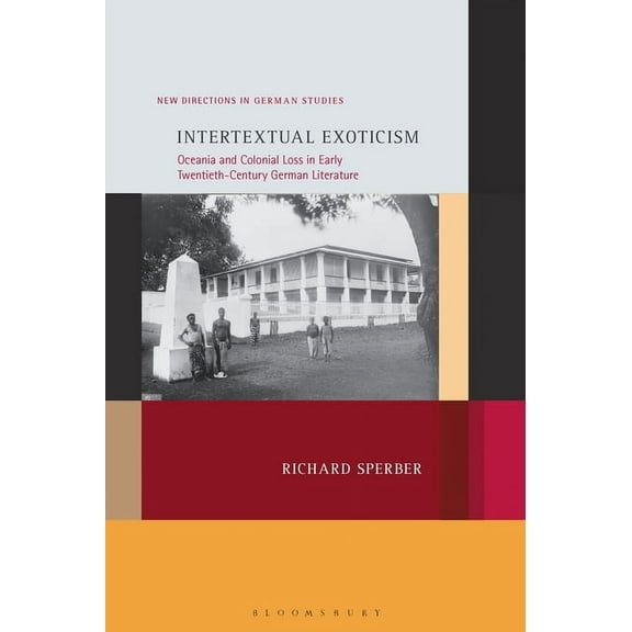 New Directions in German Studies Intertextual Exoticism: Oceania and Colonial Loss in Early Twentieth-Century German Literature, (Hardcover)