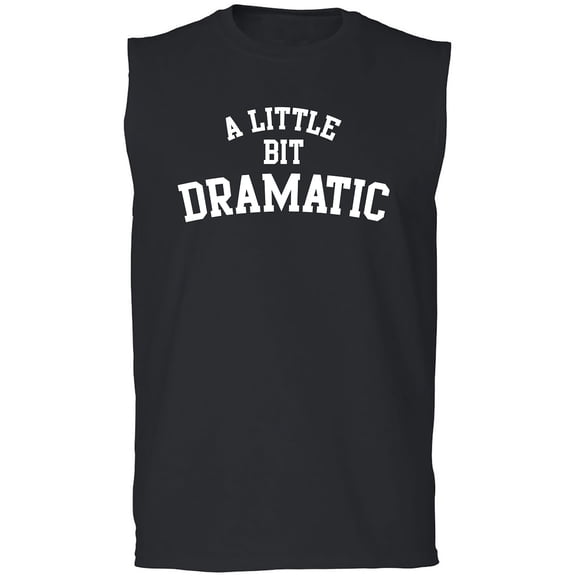 A Little Bit Dramatic Adult Sleeveless Tee
