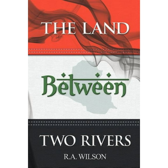 The Land Between Two Rivers (Paperback) by R. A. Wilson