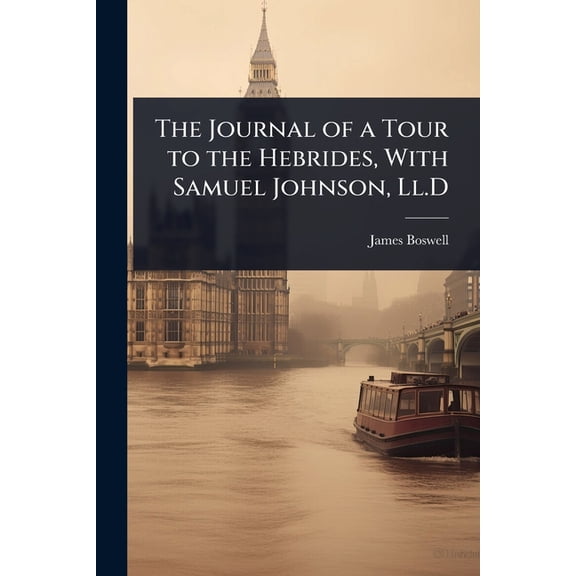 The Journal of a Tour to the Hebrides, With Samuel Johnson, Ll.D, (Paperback)