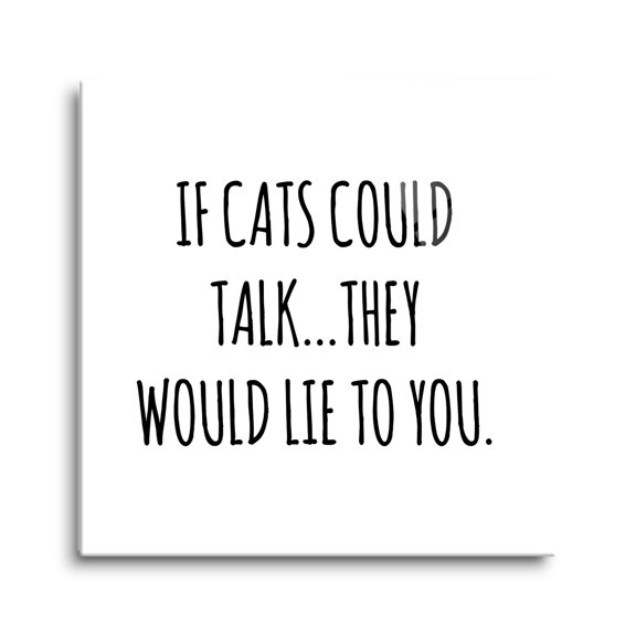 If Cats Talk They Would Lie Black Script 24 x 24 Glass Wall Hanging Sign