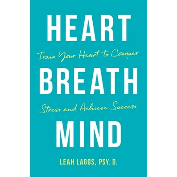 Pre-Owned Heart Breath Mind: Train Your Heart to Conquer Stress and Achieve Success (Hardcover) 1328604403 9781328604408