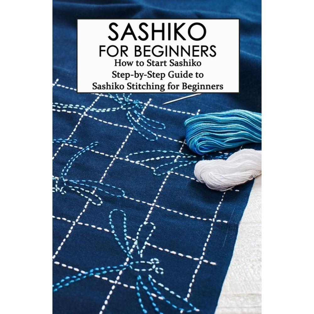 Sashiko for Beginners How to Start Sashiko StepbyStep Guide to