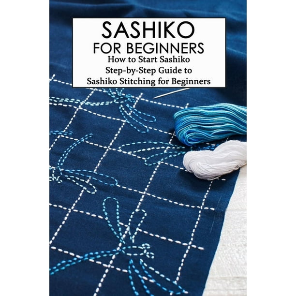 Sashiko for Beginners: How to Start Sashiko - Step-by-Step Guide to