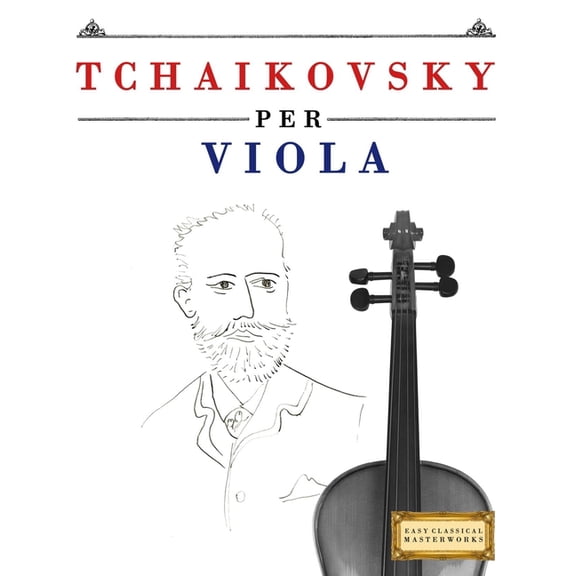 Tchaikovsky per Viola: 10 Pezzi Facili per Viola Libro per Principianti, (Paperback)
