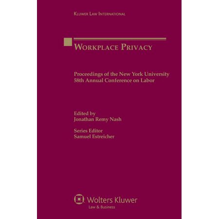 Proceedings of New York University Annual Conference: Workplace Privacy: Proceedings of the New York University 58th Annual Conference on Labor (Hardcover)