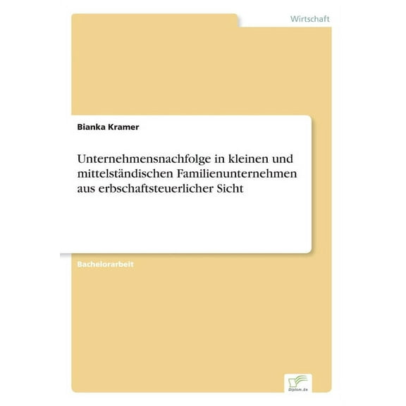 Unternehmensnachfolge in kleinen und mittelständischen Familienunternehmen aus erbschaftsteuerlicher Sicht, (Paperback)