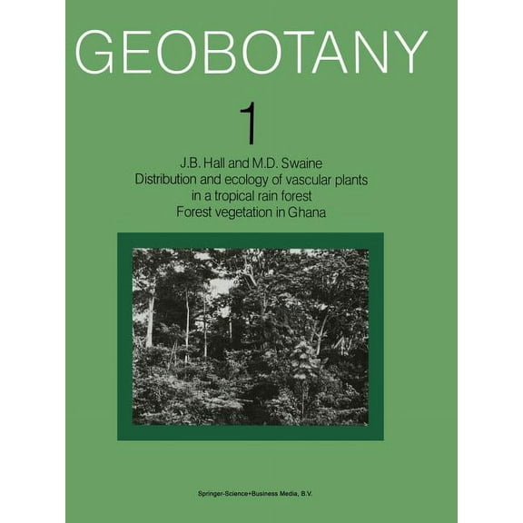 Geobotany Distribution and Ecology of Vascular Plants in a Tropical Rain Forest: Forest Vegetation in Ghana, Book 1, (Paperback)