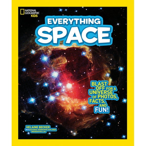 National Geographic Kids Everything Space: Blast off for a Universe of Photos, Facts, and Fun!