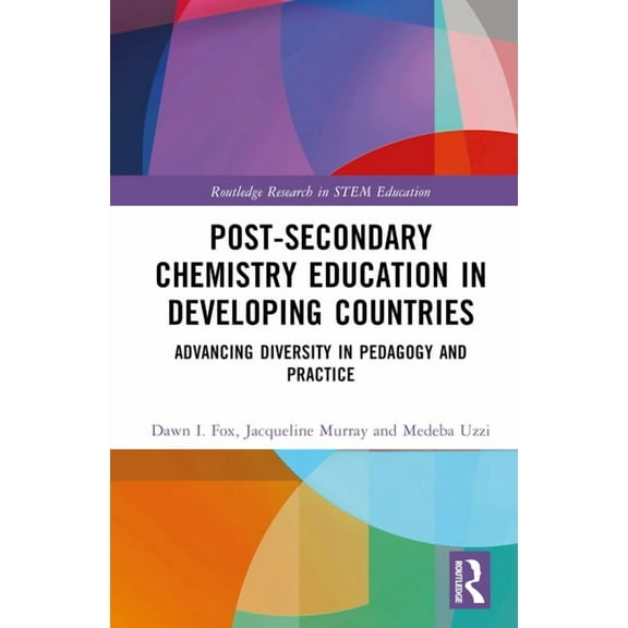 Routledge Research in Stem Education Post-Secondary Chemistry Education in Developing Countries: Advancing Diversity in Pedagogy and Practice, (Hardcover)