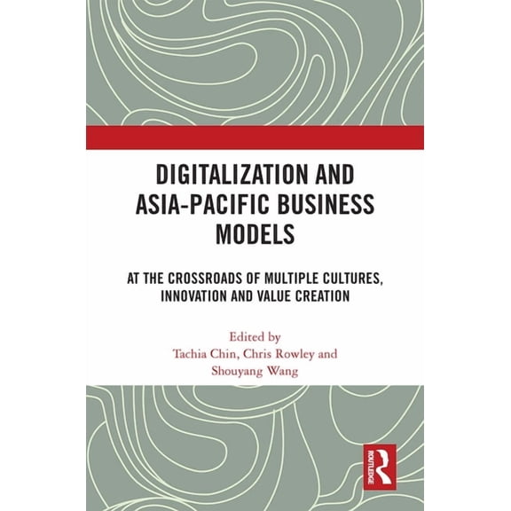 Digitalization and Asia-Pacific Business Models: At the Crossroads of Multiple Cultures, Innovation and Value Creation, (Hardcover)
