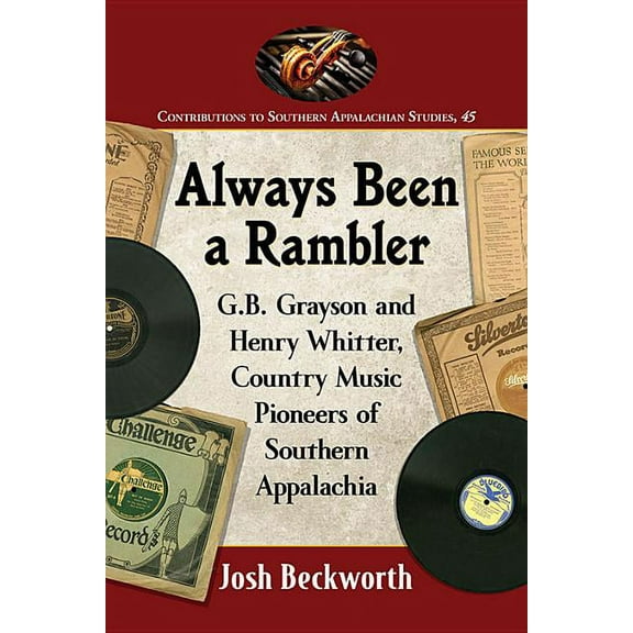 Contributions to Southern Appalachian St Always Been a Rambler: G.B. Grayson and Henry Whitter, Country Music Pioneers of Southern Appalachia, Book 45, (Paperback)