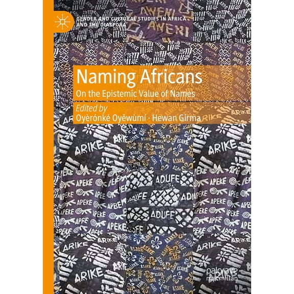 Gender and Cultural Studies in Africa an Naming Africans: On the Epistemic Value of Names, (Hardcover)