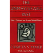 The Unmasterable Past : History, Holocaust, and German National Identity, with a New Preface, Used [Paperback]
