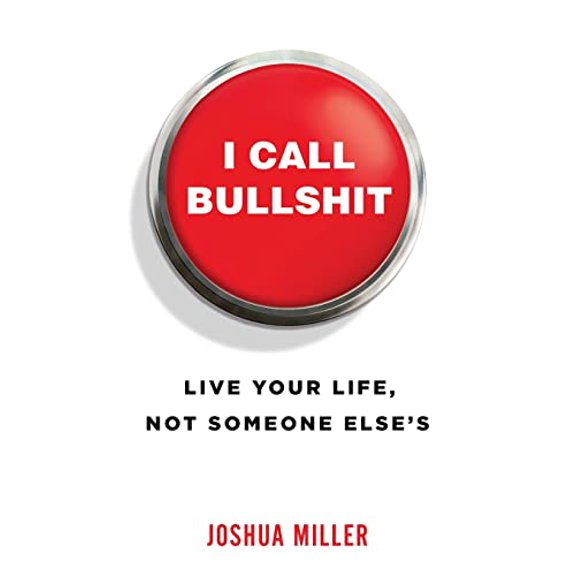 Pre-Owned I Call Bullshit: Live Your Life, Not Someone Else's, 9781619618701, 1619618702, Paperback,