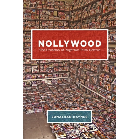 Nollywood: The Creation of Nigerian Film Genres, (Hardcover)