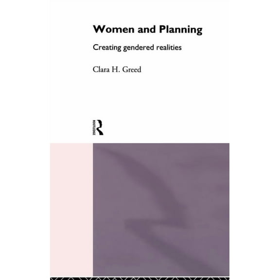 Women and Planning: Creating Gendered Realities, (Paperback)