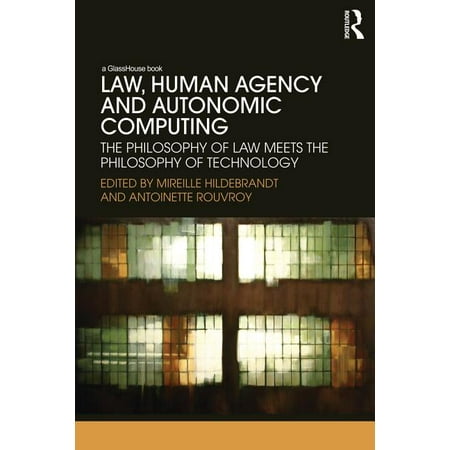 Law Human Agency and Autonomic Computing: The Philosophy of Law Meets the Philosophy of Technology (Paperback)
