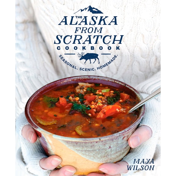 Pre-Owned The Alaska from Scratch Cookbook: Seasonal. Scenic. Homemade. (Hardcover) 1635650631 9781635650631