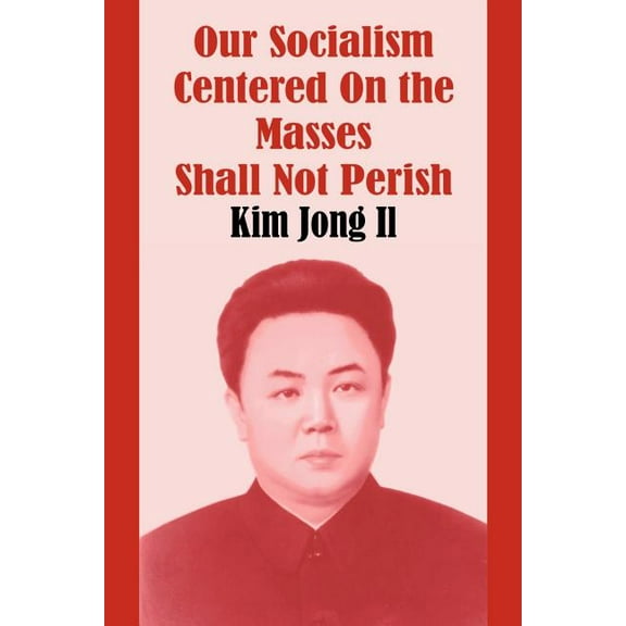 Our Socialism Centered on the Masses Shall Not Perish (Paperback)