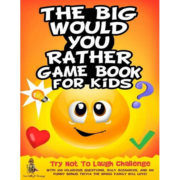The Big Would You Rather Game Book for Kids: Try Not To Laugh Challenge with 500 Hilarious Questions, Silly Scenarios, a, (Paperback)