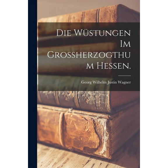 Die Wüstungen im großherzogthum Hessen. (Paperback)