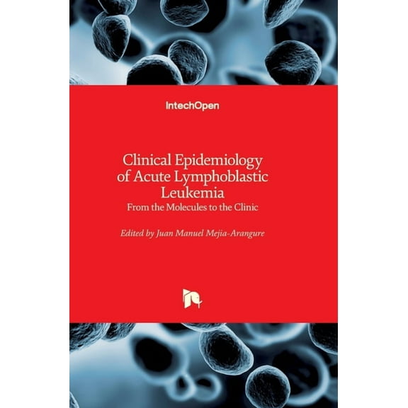 Clinical Epidemiology of Acute Lymphoblastic Leukemia: From the Molecules to the Clinic (Hardcover)
