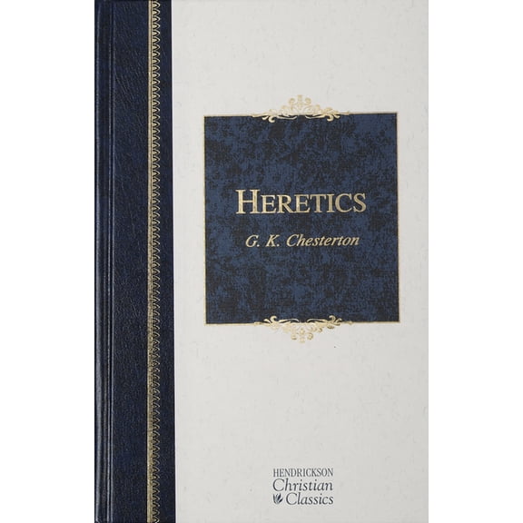 Hendrickson Christian Classics Heretics: Heresy and Orthodoxy in the History of the Church, (Hardcover)