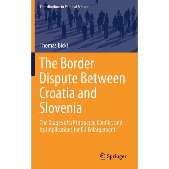 Contributions to Political Science The Border Dispute Between Croatia and Slovenia: The Stages of a Protracted Conflict and Its Implications for EU Enlarge, (Hardcover)