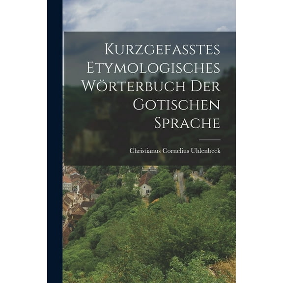 Kurzgefasstes Etymologisches Wörterbuch der Gotischen Sprache (Paperback)