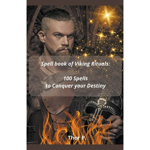 Spell book of Viking Rituals: 100 Spells to Conquer your Destiny, (Paperback)