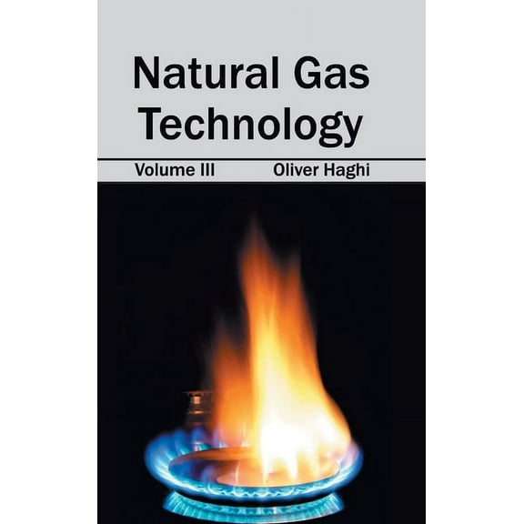 Natural Gas Technology: Volume III, (Hardcover)