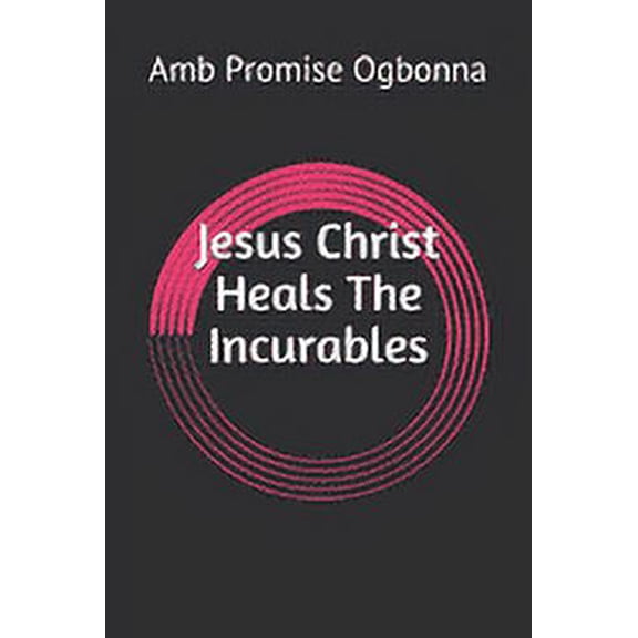 Jesus Christ Heals The Incurables (Paperback)