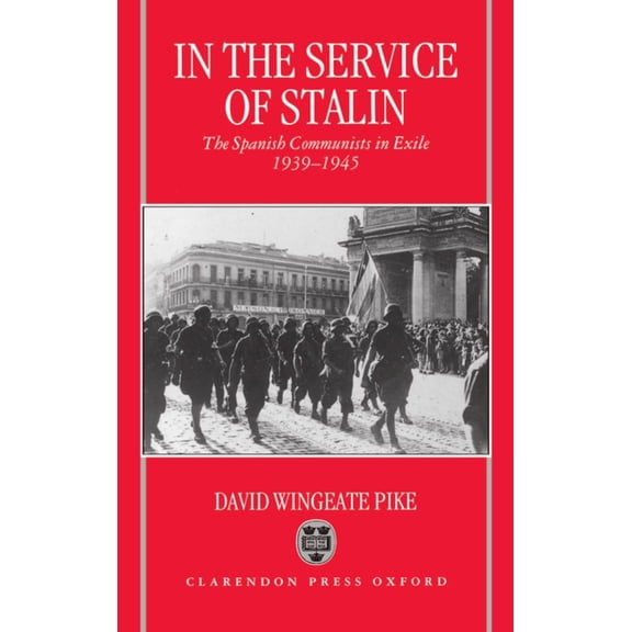 In the Service of Stalin: The Spanish Communists in Exile, 1939-1945, (Hardcover)