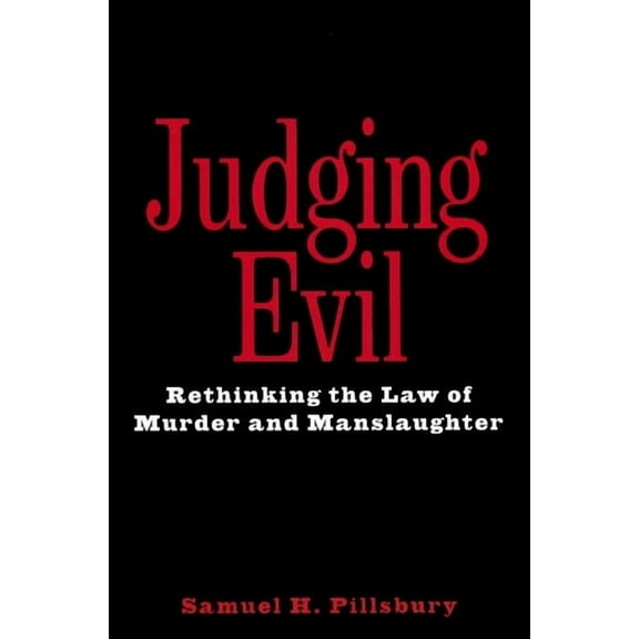 Judging Evil: Rethinking the Law of Murder and Manslaughter, (Hardcover)